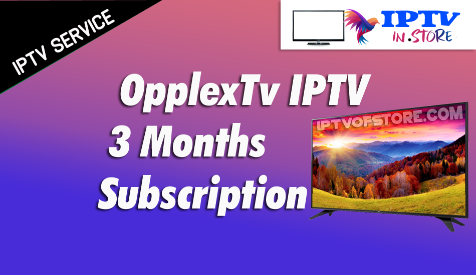Opplex IPTV 3 Months Subscription Service